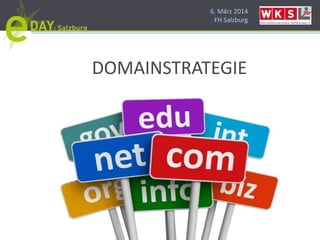 6. März 2014
FH Salzburg
DOMAINSTRATEGIE
 