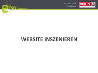 6. März 2014
FH Salzburg
WEBSITE INSZENIEREN
 
