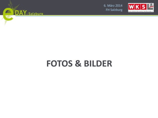 6. März 2014
FH Salzburg
FOTOS & BILDER
 