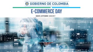 bogotá, septiembre 14 de 2017
e-commerce day
 