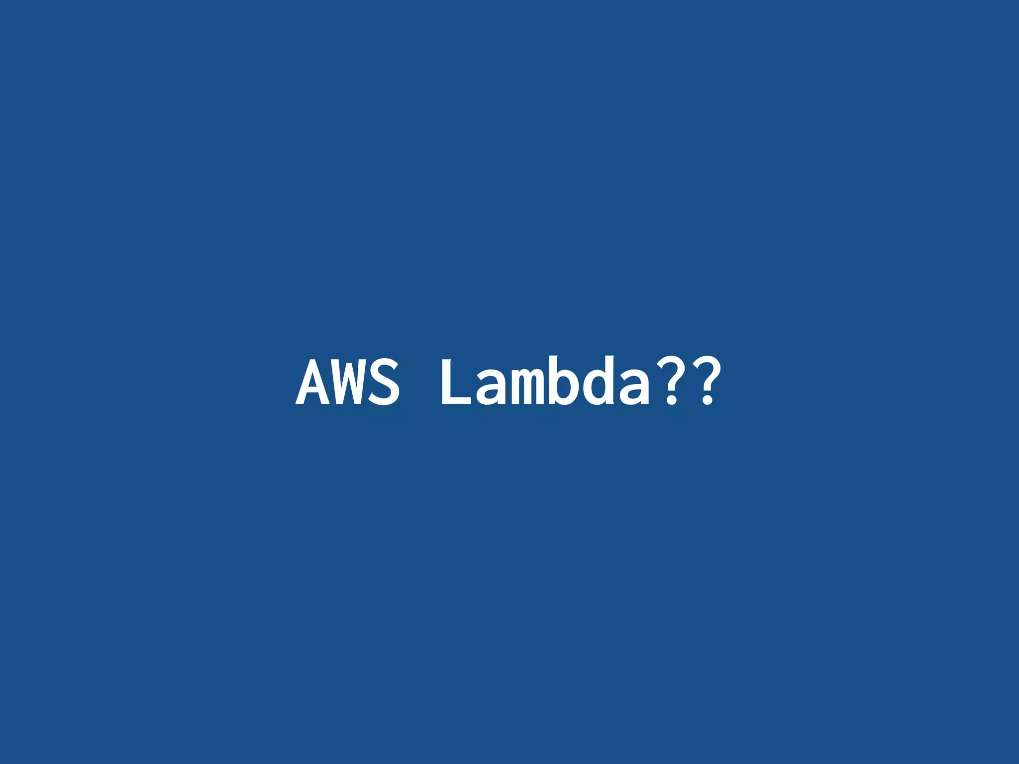 AWS Lambda??
 
