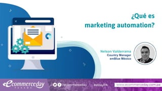 ¿Qué es
marketing automation?
Nelson Valderrama
Country Manager
emBlue México
 