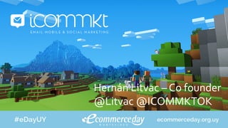 Hernán	Litvac	–	Co	founder			
	@Litvac	@ICOMMKTOK	
	
 