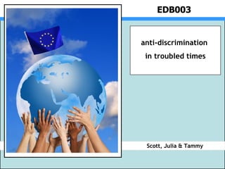 EDB003 Scott, Julia & Tammy anti-discrimination  in troubled times 