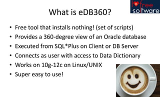 Understanding my database through SQL*Plus using the free tool eDB360 Slide 4