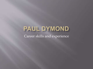 Career skills and experience
 