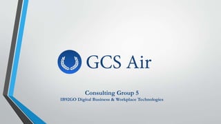 Consulting Group 5
IB92GO Digital Business & Workplace Technologies
 