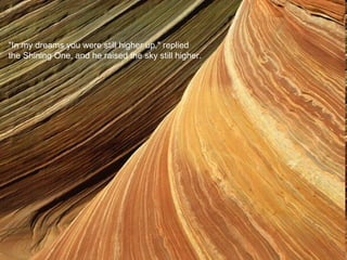 "In my dreams you were still higher up," replied the Shining One, and he raised the sky still higher. 