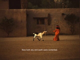 Now both sky and earth were contented.  