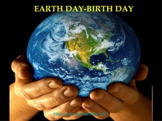 EARTH DAY-BIRTH DAY http:// www.socialtraffic.biz / 
