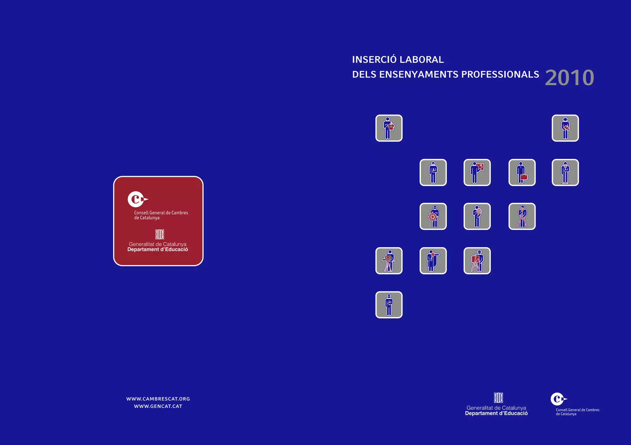 INSERCIÓ LABORAL
                     DELS ENSENYAMENTS PROFESSIONALS
                                                       2010




WWW.CAMBRESCAT.ORG
  WWW.GENCAT.CAT
 
