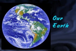 Our
Earth
 