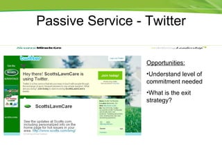 Passive Service - Twitter Opportunities: Understand level of commitment needed What is the exit strategy? 