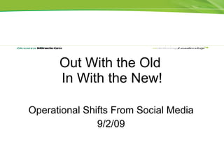 Out With the Old  In With the New! Operational Shifts From Social Media 9/2/09 