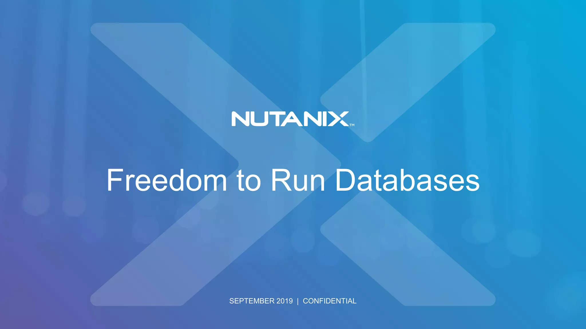 SEPTEMBER 2019 | CONFIDENTIAL
Freedom to Run Databases
 