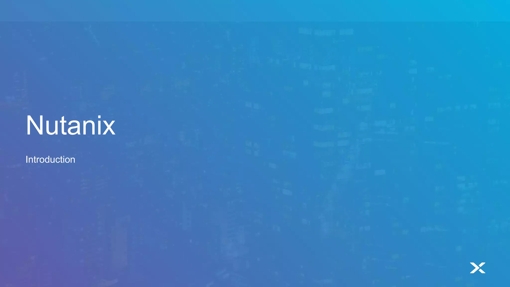 Nutanix
Introduction
 