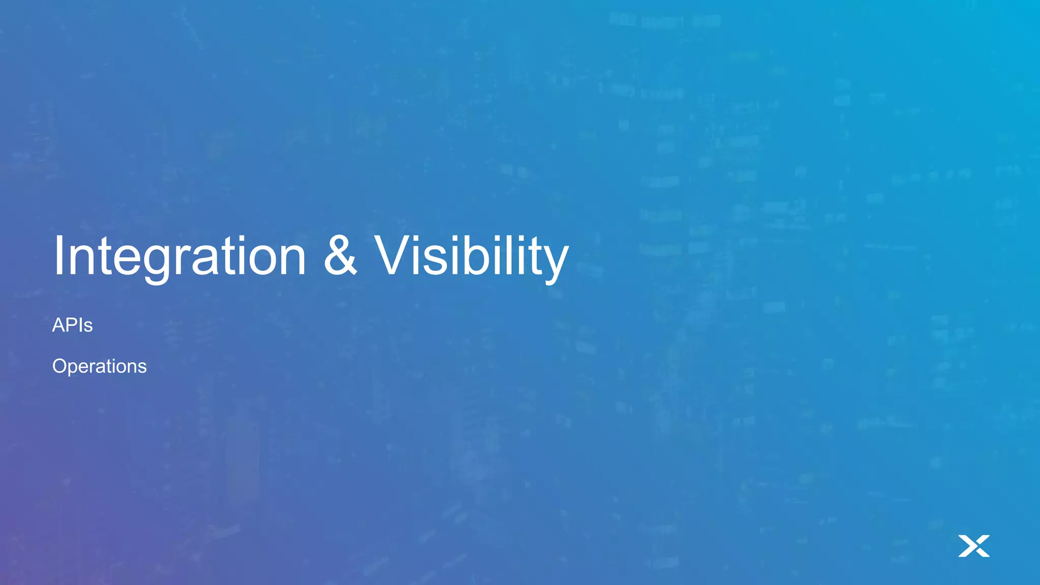 Integration & Visibility
APIs
Operations
 