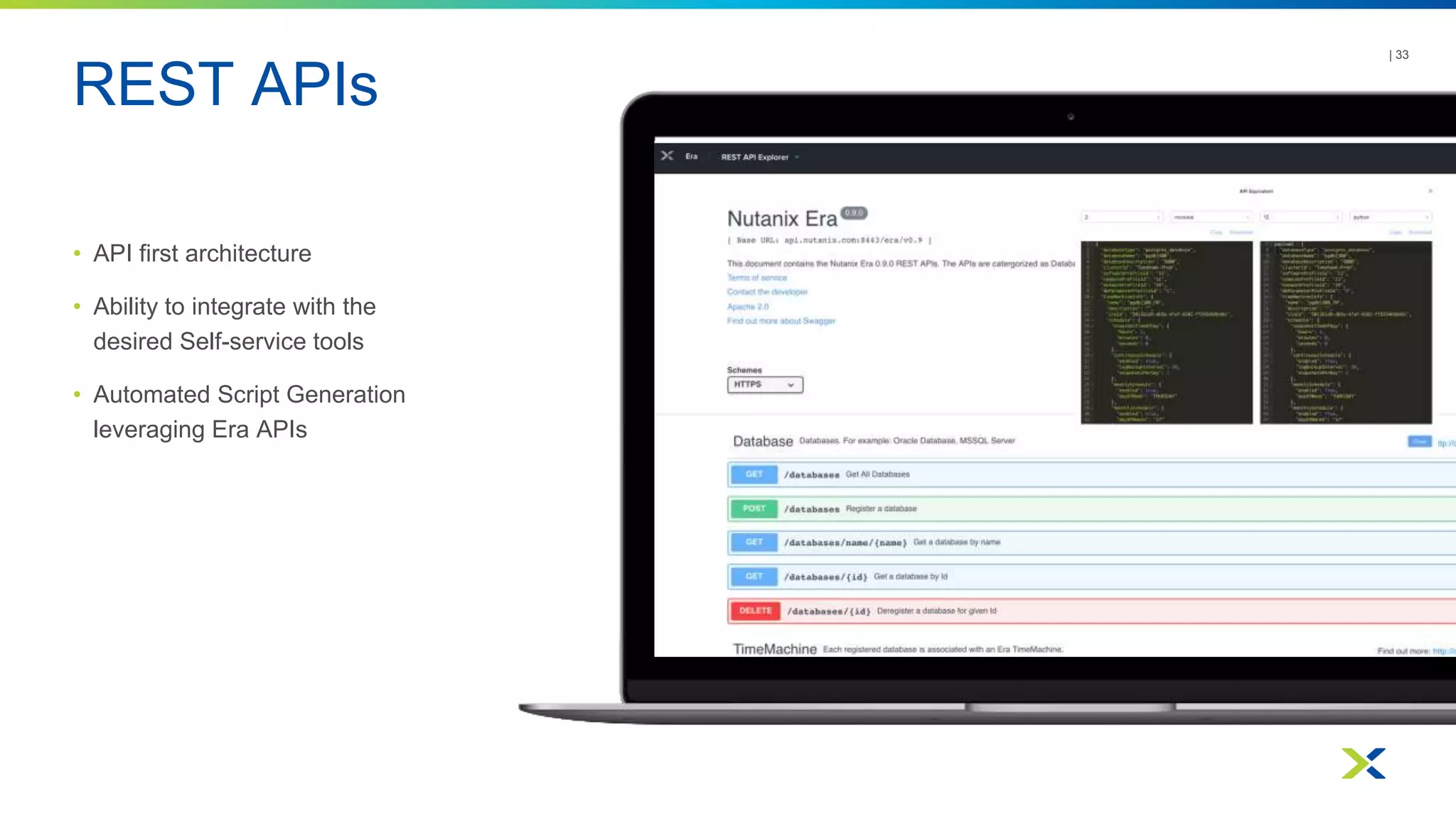 REST APIs
| 33
• API first architecture
• Ability to integrate with the
desired Self-service tools
• Automated Script Generation
leveraging Era APIs
 