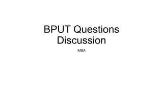 BPUT Questions
Discussion
MBA
 