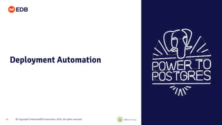 © Copyright EnterpriseDB Corporation, 2020. All rights reserved.
18
Deployment Automation
 