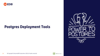 © Copyright EnterpriseDB Corporation, 2020. All rights reserved.
25
Postgres Deployment Tools
 