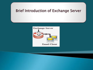 Brief Introduction of Exchange Server
 