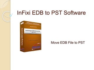 InFixi EDB to PST Software
Move EDB File to PST
 