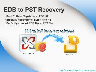 EDB to PST Recovery
• Best Path to Repair harm EDB file
• Efficient Recovery of EDB file to PST
• Perfectly convert EDB file to PST file
http://www.edbtopstrecovery.com
 
