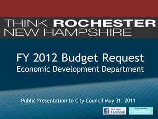FY 2012 Budget Request  Economic Development Department Public Presentation to City Council May 31, 2011 