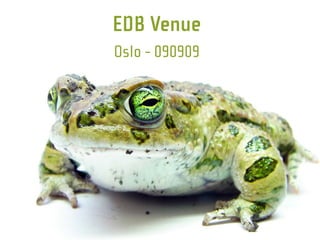EDB Venue
Oslo - 090909
 