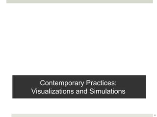 Contemporary Practices:
Visualizations and Simulations
30
 