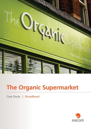 The Organic Supermarket
Case Study | Broadband
 