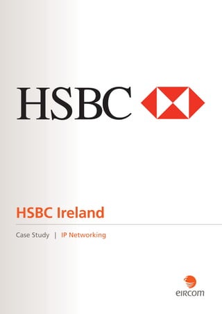 HSBC Ireland
Case Study | IP Networking
 