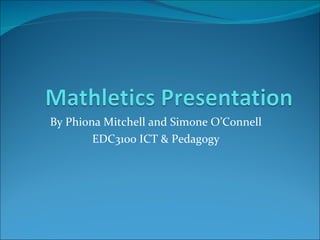 By Phiona Mitchell and Simone O’Connell EDC3100 ICT & Pedagogy 