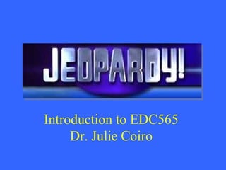 Introduction to EDC565 Dr. Julie Coiro 