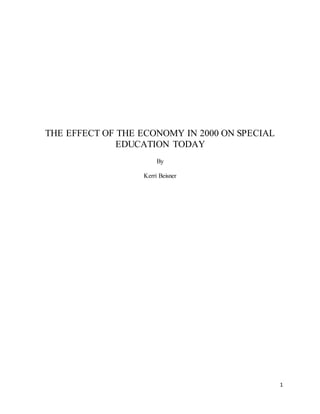1
THE EFFECT OF THE ECONOMY IN 2000 ON SPECIAL
EDUCATION TODAY
By
Kerri Beisner
 