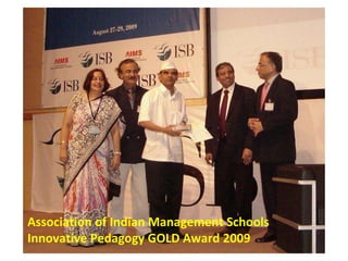 Association of Indian Management Schools
Innovative Pedagogy GOLD Award 2009
 