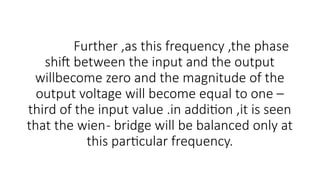 Wien bridge oscillator is an audio frequency sine wave oscillator of ...