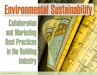 www.sustainabledesignforum.com
Collaboration
and Marketing
Best Practices
in the Building
Industry
Environmental Sustainability
next page>
 