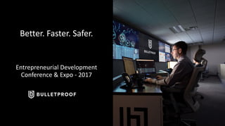 Better. Faster. Safer.
Entrepreneurial Development
Conference & Expo - 2017
 
