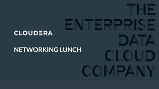 © Cloudera, Inc. All rights reserved.
NETWORKING LUNCH
 