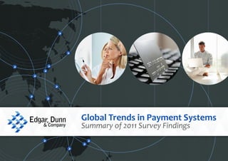 1




Global Trends in Payment Systems
Summary of 2011 Survey Findings
 