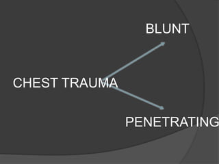 BLUNT
PENETRATING
CHEST TRAUMA
 