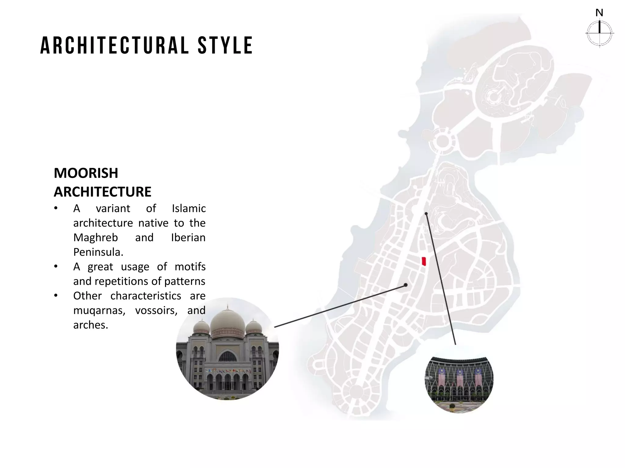 MOORISH
ARCHITECTURE
• A variant of Islamic
architecture native to the
Maghreb and Iberian
Peninsula.
• A great usage of motifs
and repetitions of patterns
• Other characteristics are
muqarnas, vossoirs, and
arches.
 
