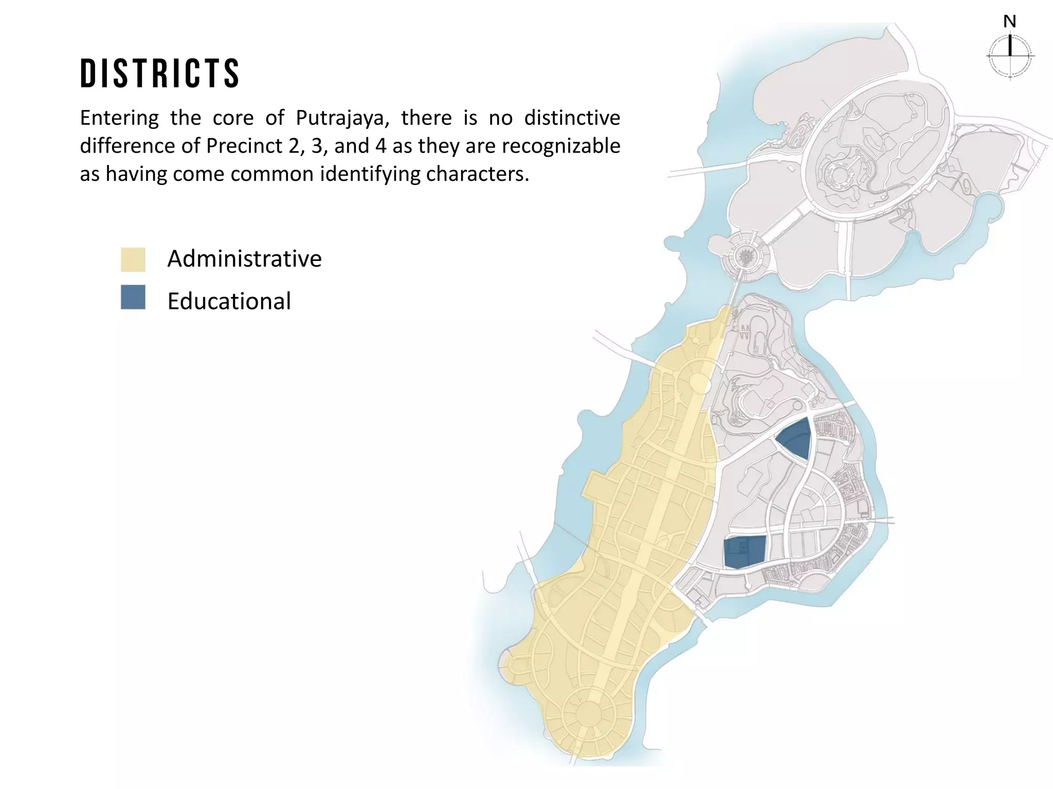Entering the core of Putrajaya, there is no distinctive
difference of Precinct 2, 3, and 4 as they are recognizable
as having come common identifying characters.
Educational
Administrative
 