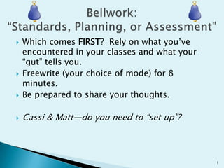  Which comes FIRST? Rely on what you’ve
encountered in your classes and what your
“gut” tells you.
 Freewrite (your choice of mode) for 8
minutes.
 Be prepared to share your thoughts.
 Cassi & Matt—do you need to “set up”?
1
 