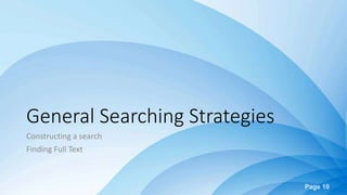 Page 10
General Searching Strategies
Constructing a search
Finding Full Text
 