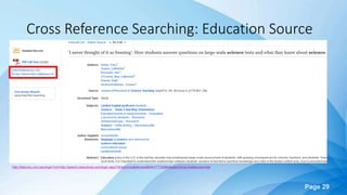 Page 29
Cross Reference Searching: Education Source
http://libproxy.uhcl.edu/login?url=http://search.ebscohost.com/login.aspx?direct=true&db=eue&AN=77729964&site=ehost-live&scope=site
 