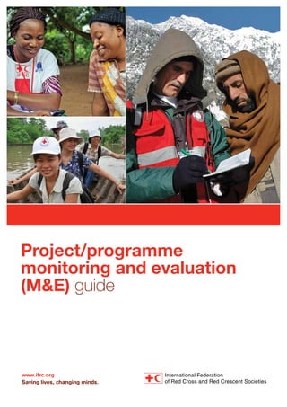 www.ifrc.org
Saving lives, changing minds.
Project/programme
monitoring and evaluation
(M&E) guide
 