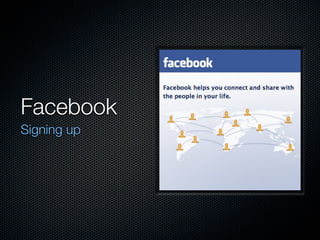 Facebook
Signing up
 